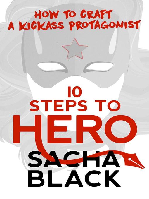 Title details for 10 Steps to Hero--How to Craft a Kickass Protagonist by Sacha Black - Wait list